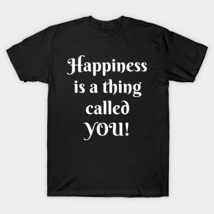 HAPPINESS IS A THING CALLED YOU T-Shirt